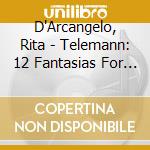 D'Arcangelo, Rita - Telemann: 12 Fantasias For Flute Without Bass, Twv 40:2-13 cd
