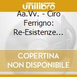 Aa.Vv. - Ciro Ferrigno: Re-Esistenze [Chamber Music] (2 Cd) cd