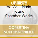 Aa.Vv. - Mario Totaro: Chamber Works cd