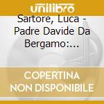 Sartore, Luca - Padre Davide Da Bergamo: Sacred Organ Works cd