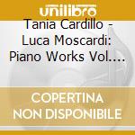 Tania Cardillo - Luca Moscardi: Piano Works Vol. 2 cd