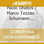 Paolo Ghidoni / Marco Tezzao - Schumann: Hausmusik, Works For Violin And Piano cd
