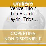 Venice Trio / Trio Vivaldi - Haydn: Trios With Flute (Hob:Xv No. 15-17, London Trios Hob: Iv) cd