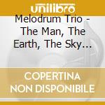 Melodrum Trio - The Man, The Earth, The Sky 2023 cd