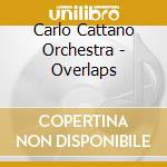 Carlo Cattano Orchestra - Overlaps cd
