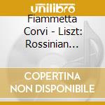 Fiammetta Corvi - Liszt: Rossinian Dreams (Piano Transcriptions, Variations And Impromptu) cd