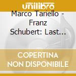 Marco Tariello - Franz Schubert: Last Pages (Late Piano Works) cd