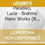 Paradiso, Lucia - Brahms: Piano Works (8 Piano Pieces Op. 76, 3 Intermezzi Op. 117, 6 Piano Piece cd