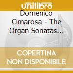 Domenico Cimarosa - The Organ Sonatas From Keyboard Sonatas, Volumes I & II cd