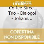 Coffee Street Trio - Dialogoi - Johann Sebastian Bach Reworked By Carlo Maria Barile cd