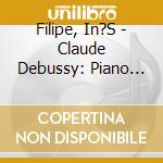 Filipe, In?S - Claude Debussy: Piano Works (Preludes, Arabesques, Nocturne) cd