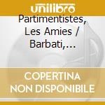 Partimentistes, Les Amies / Barbati, Giovanna / Guals, Carla Rovirosa / Bianchi, Elena / Galassi, Mara / Tiboni, Chiara - Francesco Paolo Supriani: Le cd