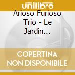 Arioso Furioso Trio - Le Jardin Fmerique: French Music For Flute, Bassoon And Harp cd