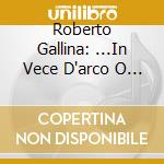 Roberto Gallina: ...In Vece D'arco O Di Faretra, Chi Tien Leuto, E Chi Viola O Cetra. 16Th Centur cd