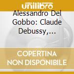 Alessandro Del Gobbo: Claude Debussy, Jean-Philippe Rameau. Hommage, Piano Works cd