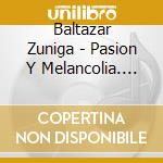Baltazar Zuniga - Pasion Y Melancolia. Cancionero De Upsala, Villancicos De Diversos Autores, Sec cd