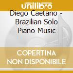 Diego Caetano - Brazilian Solo Piano Music cd