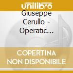 Giuseppe Cerullo - Operatic Fantasies: Piano Works Inspired By Bellini, Verdi, Weber, Dante cd