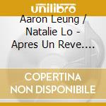 Aaron Leung / Natalie Lo - Apres Un Reve. French Music For Flute And Harp From The 19Th And 20Th Centuries cd