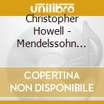 Christopher Howell - Mendelssohn And Mendelssohnians I cd