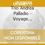 Trio Andrea Palladio - Voyage Romantique. 19Th Century Music For Oboe, Bassoon And Organ cd