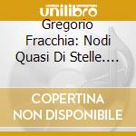 Gregorio Fracchia: Nodi Quasi Di Stelle. Composer-Guitarists And Harmonizations Of Traditional Songs cd