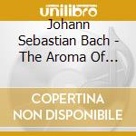 Johann Sebastian Bach - The Aroma Of A Pale Rose, Organ Works In C Minor cd