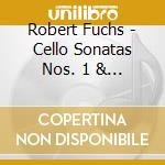 Robert Fuchs - Cello Sonatas Nos. 1 & 2, Phantasiestucke Op. 78 cd