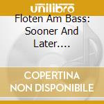 Floten Am Bass: Sooner And Later. Compositions In Canon Form For Flute Ensemble cd