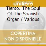 Tiento. The Soul Of The Spanish Organ / Various cd
