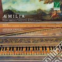 Andrea Chezzi: Aemilia Renaissance Keyboard Music From Castell'arquato Manuscripts cd