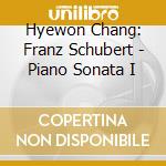 Hyewon Chang: Franz Schubert - Piano Sonata I cd