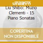 Liu Shibo: Muzio Clementi - 15 Piano Sonatas cd