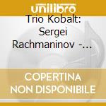 Trio Kobalt: Sergei Rachmaninov - Piano Trios Nos. 1 & 2 cd