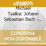 Michael Tsalka: Johann Sebastian Bach - The Art Of Fugue Bwv 1080 cd