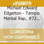 Michael Edward Edgerton - Tempo Mental Rap, #72 (2005) cd