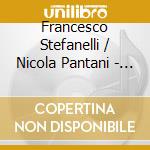 Francesco Stefanelli / Nicola Pantani - Chopin, Enescu. Between Song, Counterpoint And Memory Cello Sonatas cd