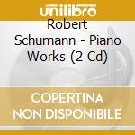 Robert Schumann - Piano Works (2 Cd) cd