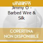 Jimmy O - Barbed Wire & Silk cd