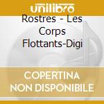 Rostres - Les Corps Flottants-Digi cd musicale