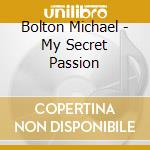 Bolton Michael - My Secret Passion cd musicale di Bolton Michael