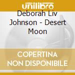 Deborah Liv Johnson - Desert Moon cd