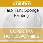 Faux Fun: Sponge Painting cd