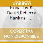 Fiona Joy & Daniel,Rebecca Hawkins - Heavenly Voices cd musicale