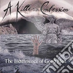 A Killer'S Confession - The Indifference Of Good Men cd