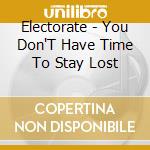 Electorate - You Don'T Have Time To Stay Lost cd