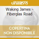 Waking James - Fiberglas Road cd
