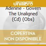 Adenine - Govern The Unaligned (Cd) (Obs) cd musicale