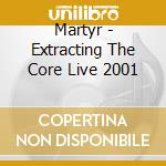 Martyr - Extracting The Core Live 2001 cd