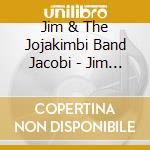 Jim & The Jojakimbi Band Jacobi - Jim Jacobi & The Jojakimbi Band cd